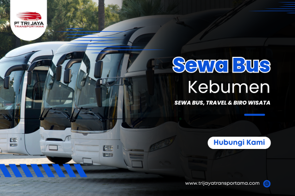 Sewa Bus Kebumen | Armada Nyaman, Harga Bersahabat!